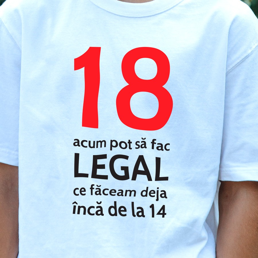 Tricou personalizat cu text "18 acum pot sa fac legal ce faceam de la 14"