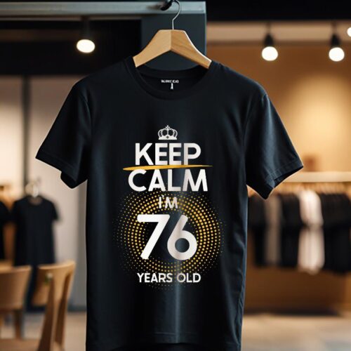 KEEP CALM I'M 76 YEARS OLD color_Tricou
