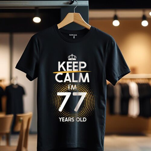 KEEP CALM I'M 77 YEARS OLD color_Tricou