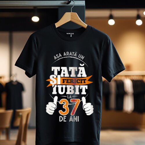 Tricou Asa arata un tata fericit si iubit la 37 de ani_Tricou