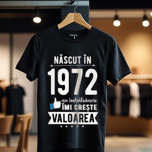 Tricou Nascut in 1972 nu imbatranesc imi creste valoarea_Tricou