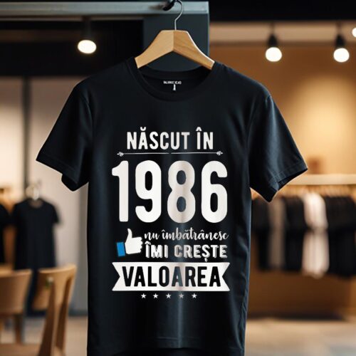 Tricou Nascut in 1986 nu imbatranesc imi creste valoarea_Tricou