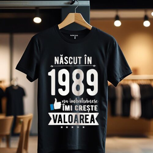 Tricou Nascut in 1989 nu imbatranesc imi creste valoarea_Tricou