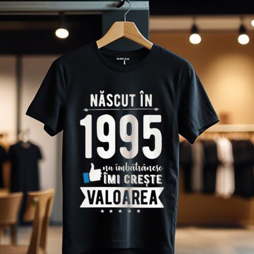 Tricou Nascut in 1995 nu imbatranesc imi creste valoarea_Tricou