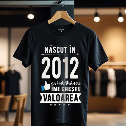 Tricou Nascut in 2012 nu imbatranesc imi creste valoarea_Tricou