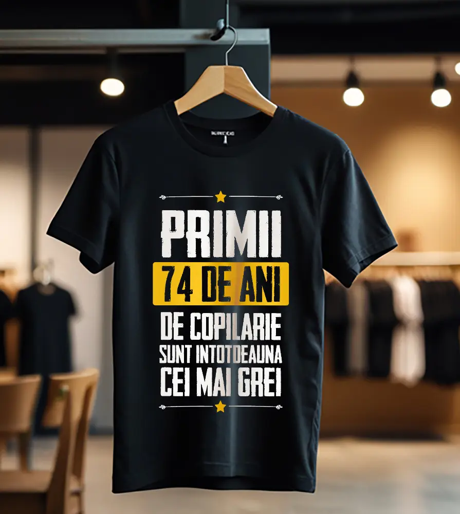 Tricou Primii 74 de ani de copilarie sunt intotdeauna cei mai grei_Tricou