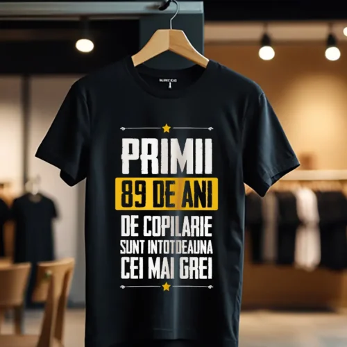 Tricou Primii 89 de ani de copilarie sunt intotdeauna cei mai grei_Tricou