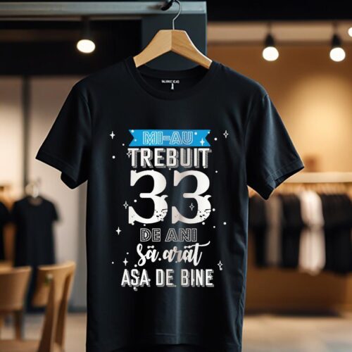 mi-au trebuit 33 de ani model2_negru_Tricou