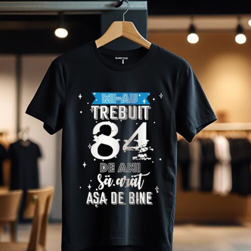 mi-au trebuit 84 de ani model2_negru_Tricou