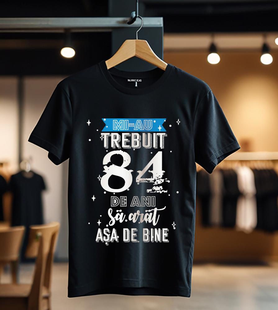 mi-au trebuit 84 de ani model2_negru_Tricou