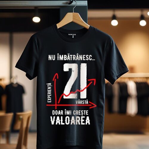 nu imbatranesc 21 ani doar imi creste valoarea_Tricou