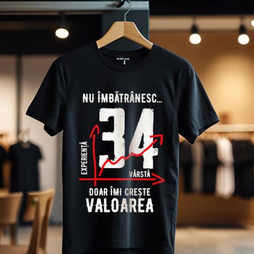 nu imbatranesc 34 ani doar imi creste valoarea_Tricou