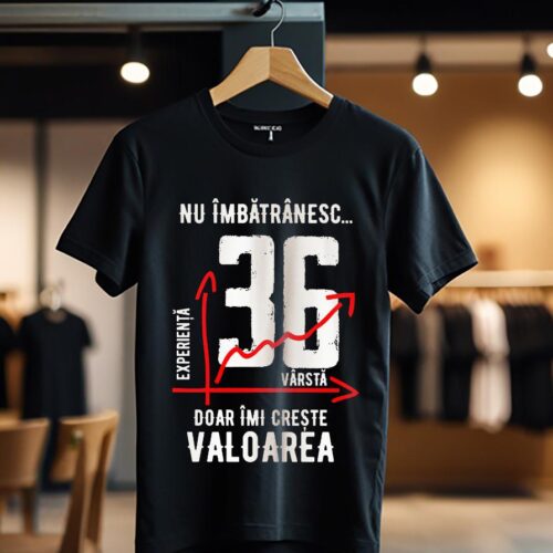 nu imbatranesc 36 ani doar imi creste valoarea_Tricou