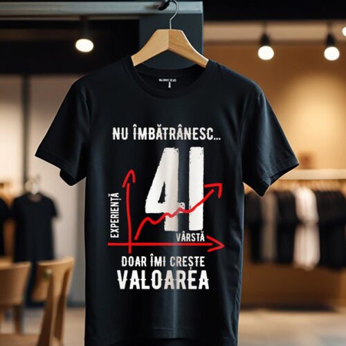 nu imbatranesc 41 ani doar imi creste valoarea_Tricou