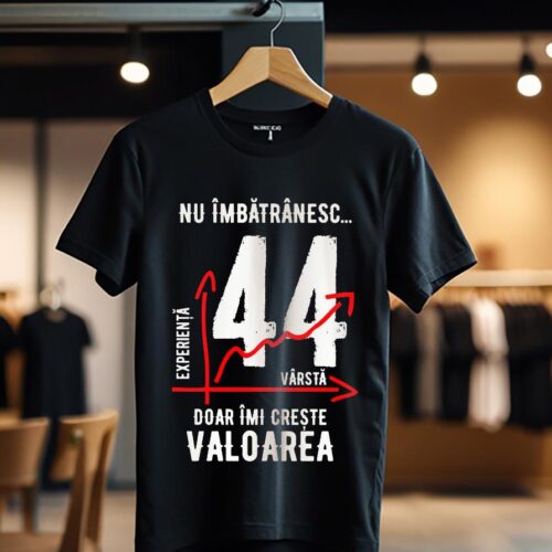nu imbatranesc 44 ani doar imi creste valoarea_Tricou