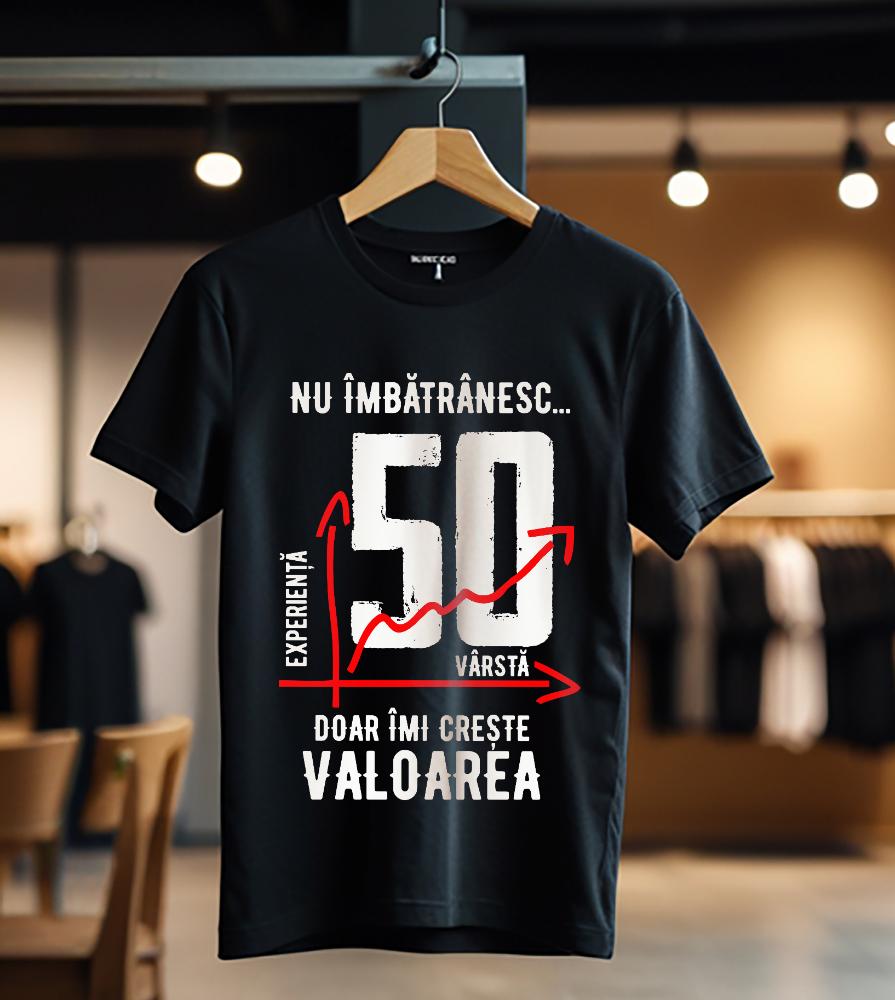 nu imbatranesc 50 ani doar imi creste valoarea_Tricou