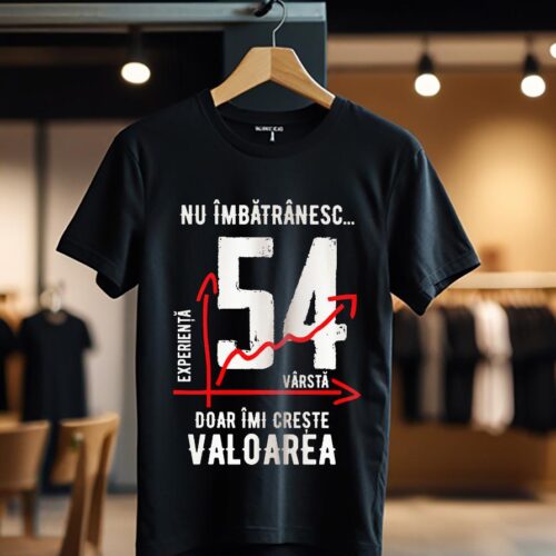 nu imbatranesc 54 ani doar imi creste valoarea_Tricou