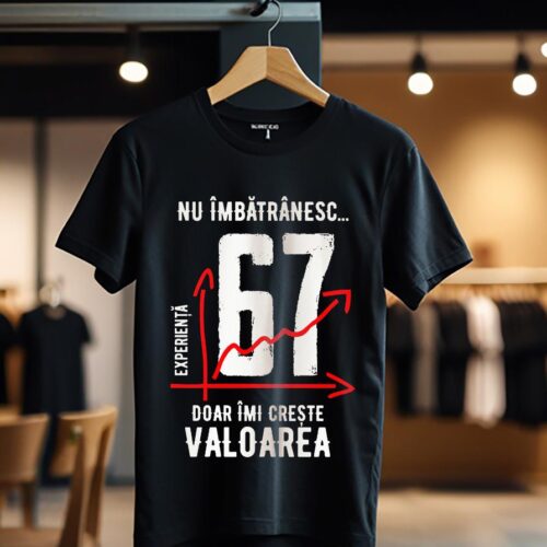 nu imbatranesc 67 ani doar imi creste valoarea_Tricou