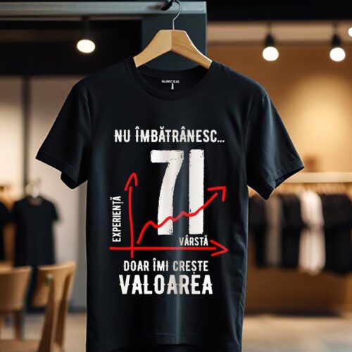 nu imbatranesc 71 ani doar imi creste valoarea_Tricou