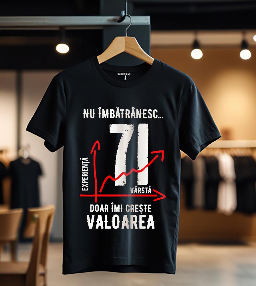 nu imbatranesc 71 ani doar imi creste valoarea_Tricou