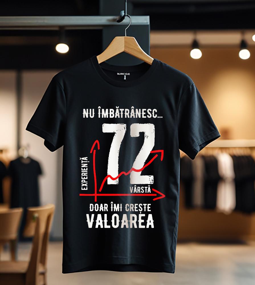 nu imbatranesc 72 ani doar imi creste valoarea_Tricou
