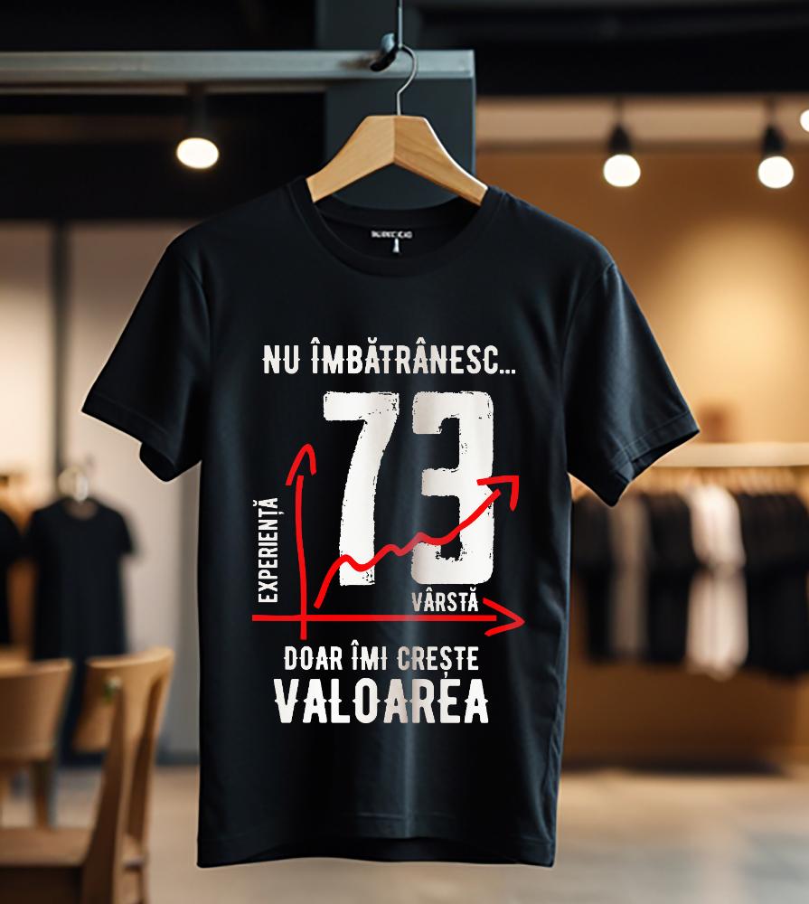 nu imbatranesc 73 ani doar imi creste valoarea_Tricou