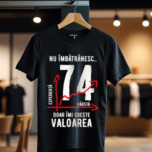 nu imbatranesc 74 ani doar imi creste valoarea_Tricou