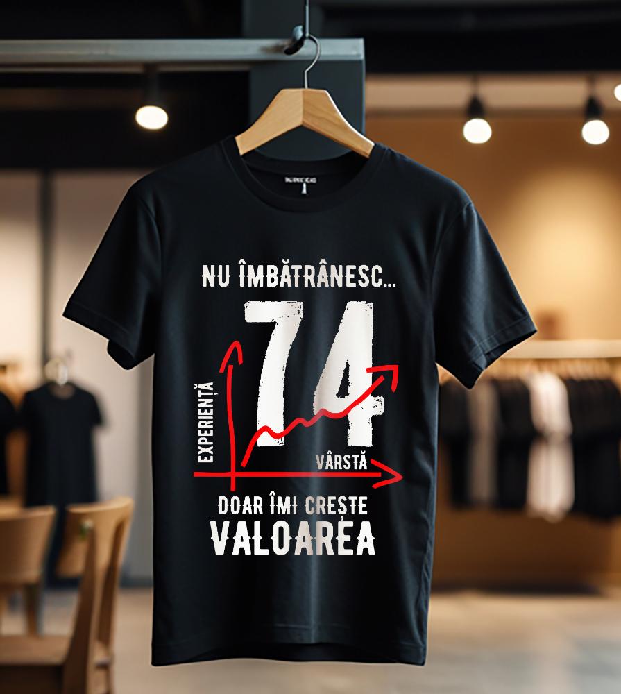 nu imbatranesc 74 ani doar imi creste valoarea_Tricou