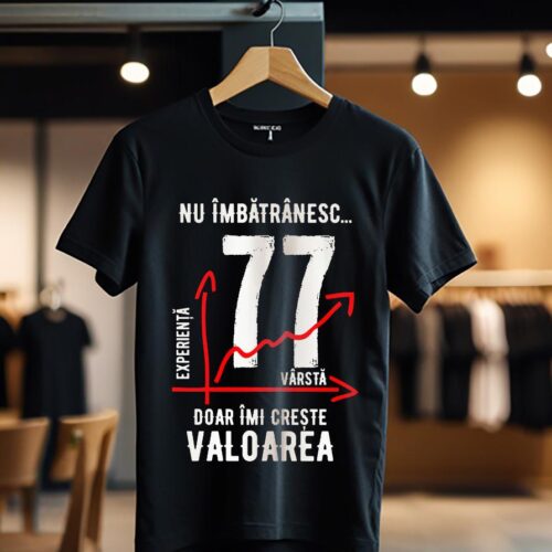 nu imbatranesc 77 ani doar imi creste valoarea_Tricou