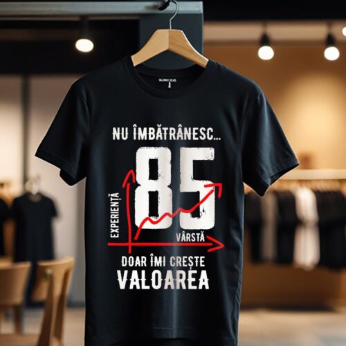 nu imbatranesc 85 ani doar imi creste valoarea_Tricou