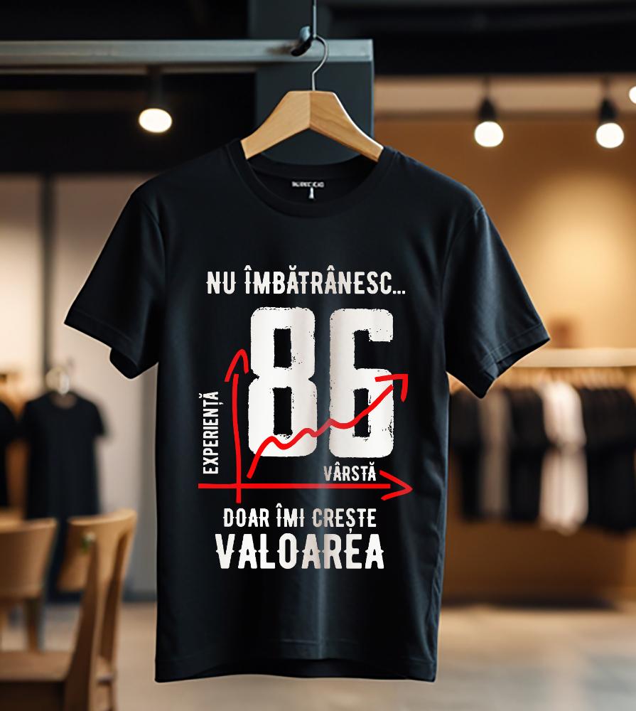 nu imbatranesc 86 ani doar imi creste valoarea_Tricou
