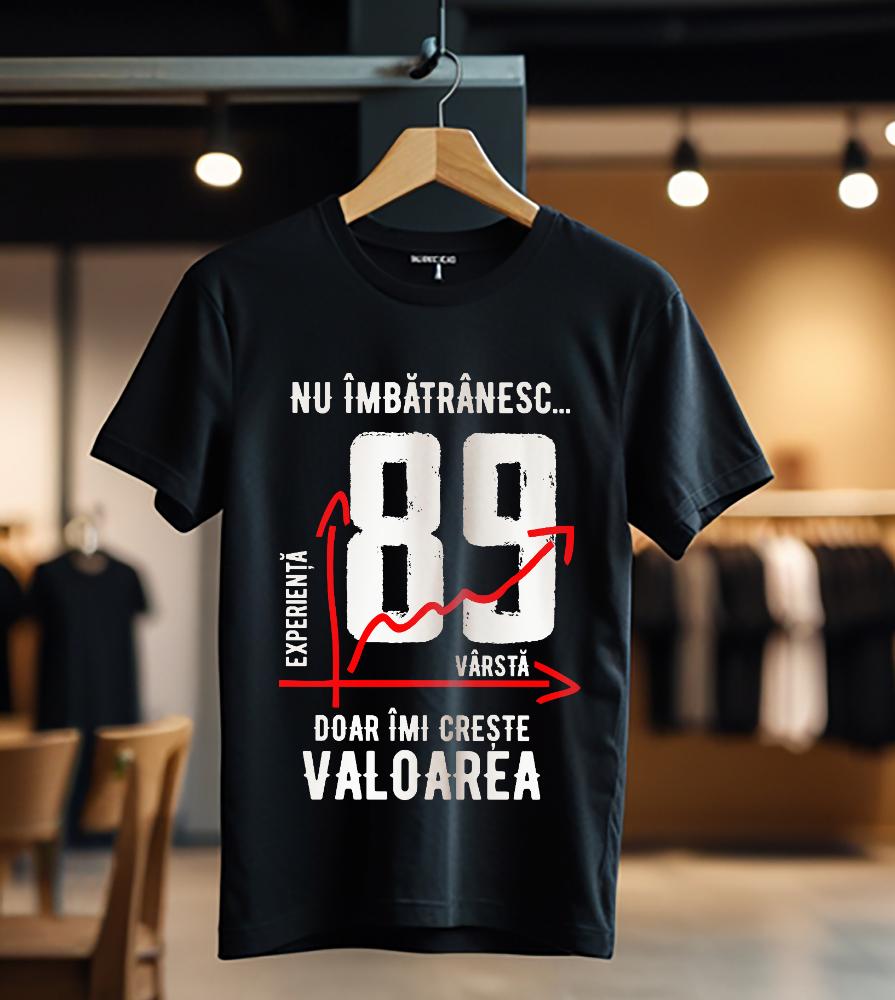 nu imbatranesc 89 ani doar imi creste valoarea_Tricou