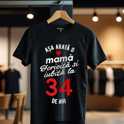 tricou personalizat asa arata mama fericita si iubita la 34 de ani_Tricou