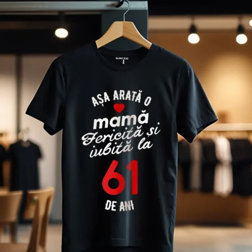 tricou personalizat asa arata mama fericita si iubita la 61 de ani_Tricou