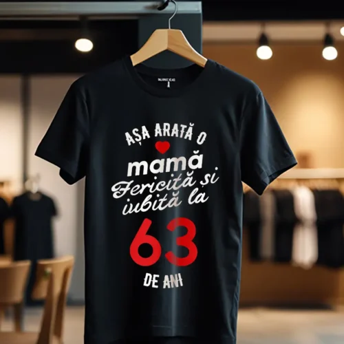 tricou personalizat asa arata mama fericita si iubita la 63 de ani_Tricou