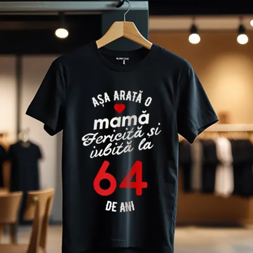 tricou personalizat asa arata mama fericita si iubita la 64 de ani_Tricou