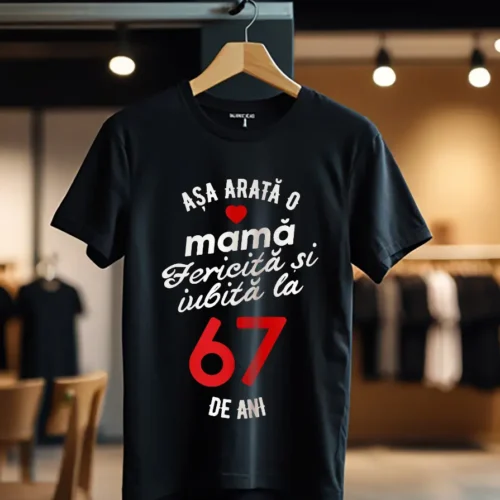 tricou personalizat asa arata mama fericita si iubita la 67 de ani_Tricou