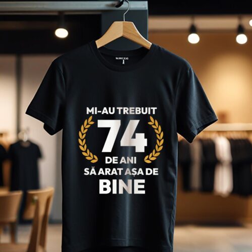 tricou personalizat mi-au trebuit 74 de ani sa arat asa de bine Model7_Tricou