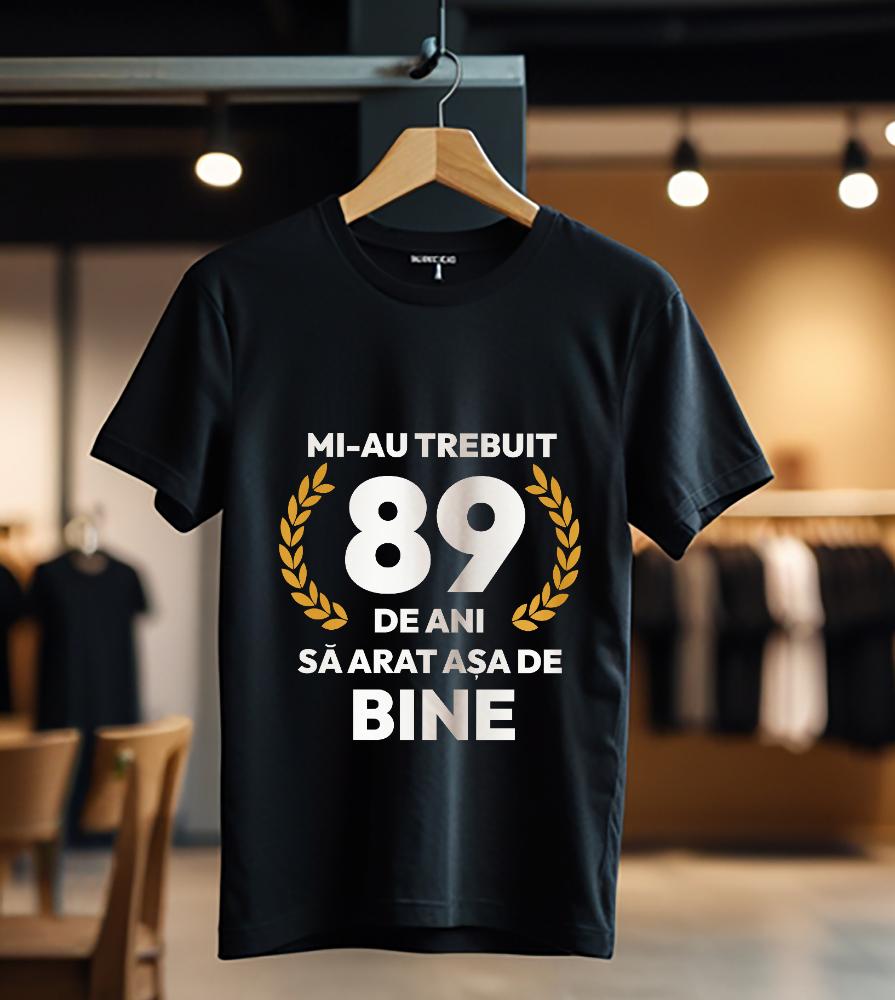 tricou personalizat mi-au trebuit 89 de ani sa arat asa de bine Model7_Tricou