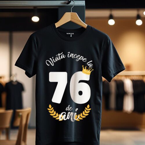tricou viata incepe la 76 de ani model 2_Tricou