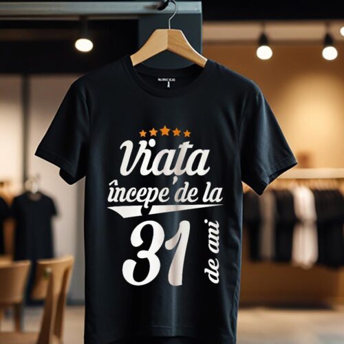 viata incepe la 31 de ani model1_Tricou